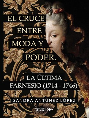 cover image of El cruce entre moda y poder. La última Farnesio (1714-1746)